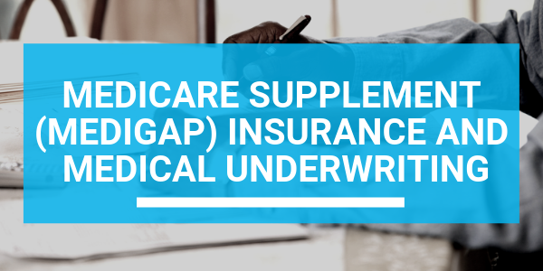 Medicare Supplement (Medigap) Insurance and Medical Underwriting
